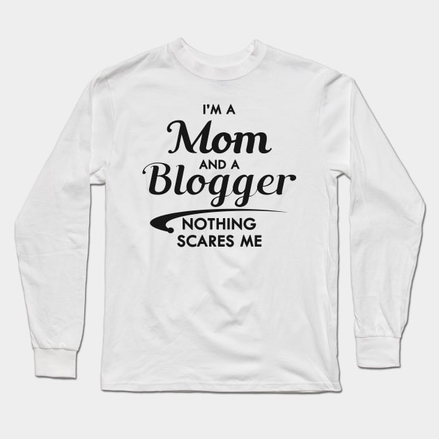 Mom and blogger - I'm a mom and a blogger nothing scares me Long Sleeve T-Shirt by KC Happy Shop